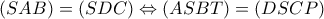 \displaystyle (SAB) = (SDC) \Leftrightarrow (ASBT) = (DSCP)