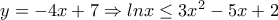 y=-4x+7\Rightarrow  lnx \leq 3x^{2}-5x+2