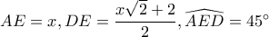 AE=x, DE=\dfrac{x\sqrt{2}+2}{2}, \widehat{AED}=45^\circ
