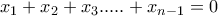 x_{1}+x_{2}+x_3.....+x_{n-1}=0 x_{1}+x_{2}+x_3.....+x_{n-1}=0
