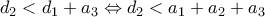 d_{2}<d_{1} + a_{3}  \Leftrightarrow d_{2}<a_{1} + a_{2} + a_{3}
