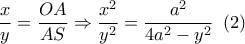 \dfrac{x}{y} = \dfrac{{OA}}{{AS}} \Rightarrow \dfrac{{{x^2}}}{{{y^2}}} = \dfrac{{{a^2}}}{{4{a^2} - {y^2}}}\,\,\left( 2 \right)