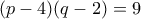 (p-4)(q-2)=9