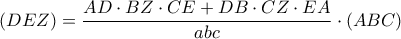 \displaystyle{ 
\left( {DEZ} \right) = \frac{{AD \cdot BZ \cdot CE + DB \cdot CZ \cdot EA}} 
{{abc}} \cdot \left( {ABC} \right) 
}