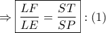 \Rightarrow \boxed{\frac{{LF}}{{LE}} = \frac{{ST}}{{SP}}}:\left( 1 \right) \Rightarrow \boxed{\frac{{LF}}{{LE}} = \frac{{ST}}{{SP}}}:\left( 1 \right)