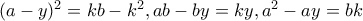(a-y)^{2}=kb-k^{2} , ab-by=ky , a^{2}-ay=bk