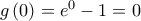 g\left( 0 \right)={{e}^{0}}-1=0
