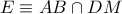 \displaystyle{ 
E \equiv AB \cap DM 
}