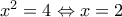 {x^2} = 4 \Leftrightarrow x = 2