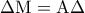 \Delta {\rm M} = {\rm A}\Delta