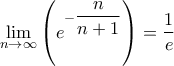 \displaystyle{\mathop {\lim }\limits_{n \to \infty } \left( {{e^{ - \dfrac{n}{{n + 1}}}}} \right) = \frac{1}{e}} \displaystyle{\mathop {\lim }\limits_{n \to \infty } \left( {{e^{ - \dfrac{n}{{n + 1}}}}} \right) = \frac{1}{e}}