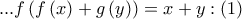 ...f\left( {f\left( x \right) + g\left( y \right)} \right) = x + y:\left( 1 \right)