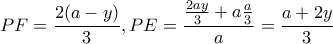 \displaystyle PF = \frac{{2(a - y)}}{3},PE = \frac{{\frac{{2ay}}{3} + a\frac{a}{3}}}{a} = \frac{{a + 2y}}{3}