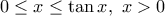 0\le x \le \tan x , \, \, x>0