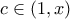c\in (1,x)
