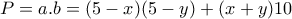 \displaystyle{P=a.b=(5-x)(5-y)+(x+y)10}