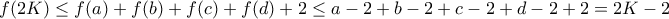 f(2K) \leq f(a)+f(b)+f(c)+f(d)+2 \leq a-2+b-2+c-2+d-2+2=2K-2
