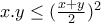 x.y\leq (\frac{x+y}{2})^{2}