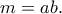 \displaystyle{m = ab.}