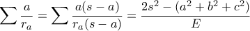 \displaystyle {\sum  \frac{a}{r_{a}} = \sum  \frac{a(s-a)}{r_{a}(s-a)} =  \frac{2s^2-(a^2+b^2+c^2)}{E}