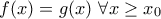 \displaystyle{f(x)=g(x) \ \forall x\geq x_0}
