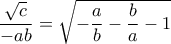 \dfrac{\sqrt c}{-ab}=\sqrt{-\dfrac{a}{b}-\dfrac{b}{a}-1}