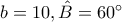 b=10 , \hat{B}=60^\circ
