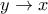 y\rightarrow x