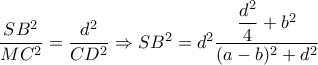 \dfrac{SB^2}{MC^2}= \dfrac{d^2}{CD^2} \Rightarrow SB^2=d^2 \dfrac{ \dfrac{d^2}{4}+ b^2}{(a-b)^2+d^2} \dfrac{SB^2}{MC^2}= \dfrac{d^2}{CD^2} \Rightarrow SB^2=d^2 \dfrac{ \dfrac{d^2}{4}+ b^2}{(a-b)^2+d^2}
