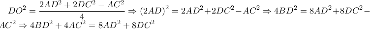 \displaystyle DO^{2}=\frac{2AD^{2}+2DC^{2}-AC^{2}}{4}\Rightarrow \left(2AD \right)^{2}=2AD^{2}+2DC^{2}-AC^{2}\Rightarrow 4BD^{2}=8AD^{2}+8DC^{2}-4AC^{2}\Rightarrow 4BD^{2}+4AC^{2}=8AD^{2}+8DC^{2}