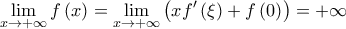 \displaystyle\lim_{x\rightarrow+\infty}f\left(x\right)=\lim_{x\rightarrow+\infty}\left(xf'\left(\xi\right)+f\left(0\right)\right)=+\infty