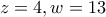 z=4,w=13