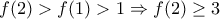 f(2)>f(1)>1\Rightarrow f(2)\geq 3 f(2)>f(1)>1\Rightarrow f(2)\geq 3