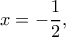 x=-\dfrac{1}{2},