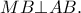 MB\bot AB.