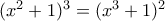 (x^2+1)^3=(x^3+1)^2