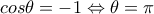 cos\theta=-1 \Leftrightarrow \theta=\pi