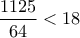 \displaystyle\frac{1125}{64}<18