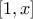 \displaystyle{[1,x] }