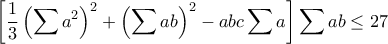\displaystyle{\left[\frac{1}{3}\left(\sum a^2\right)^2+\left(\sum ab\right)^2-abc\sum a\right]\sum ab\leq 27}