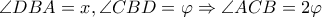 \angle DBA=x,\angle CBD=\varphi \Rightarrow \angle ACB=2\varphi