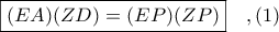 \boxed{(EA)(ZD) = (EP)(ZP)}\ \ \ ,(1)