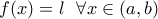 \displaystyle{f(x)=l \ \ \forall x \in (a,b)}
