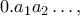 \displaystyle{0.a_1a_2\ldots,} \displaystyle{0.a_1a_2\ldots,}