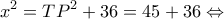 \displaystyle  x^2= T{P^2} + 36 = 45 + 36 \Leftrightarrow 