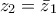 {{z}_{2}}={{\bar{z}}_{1}}