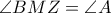 \angle{BMZ} = \angle{A} \angle{BMZ} = \angle{A}