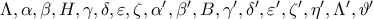 \Lambda , \alpha , \beta , H, \gamma , \delta , \varepsilon , \zeta , \alpha ', \beta ', B, \gamma ', \delta ', \varepsilon ', \zeta ', \eta ',  \Lambda' ,  \vartheta '