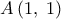 \displaystyle A\left( {1,\;1} \right)