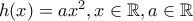 h(x)=ax^2,x \in \Bbb{R}, a \in \Bbb{R}